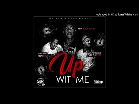 RBN Younginn - Up Wit Me Ft.Greeneyez X RBN Murda
