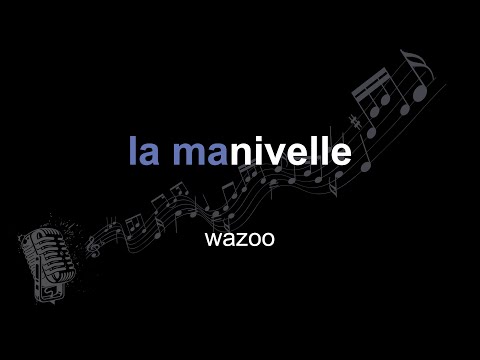 wazoo | la manivelle | lyrics | paroles | letra |
