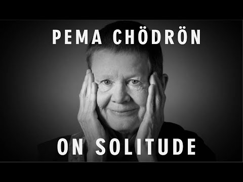 Pema Chödrön: On Solitude