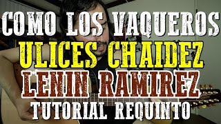 Como Los Vaqueros - Ulices Chaidez - Lenin Ramirez - Tutorial - REQUINTO (con Omar Sierra)