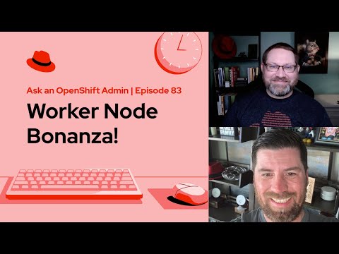 Ask an OpenShift Admin (E83) | Worker Node Bonanza!