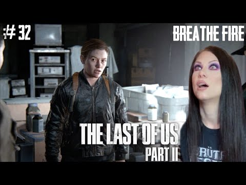 THE LAST OF US PART II - BREATHE FIRE - PART 32 - Walkthrough - Naughty Dog