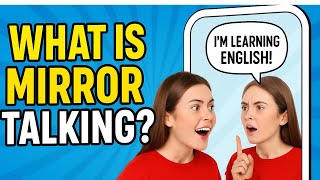 What is Mirror Talking? | Learn to Speak English with Confidence!