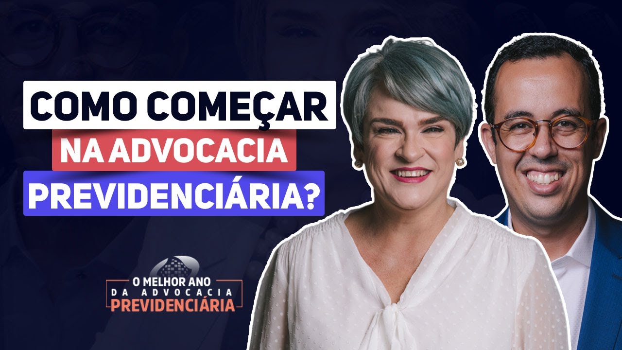 COMO COMEÇAR NA ADVOCACIA PREVIDENCIÁRIA