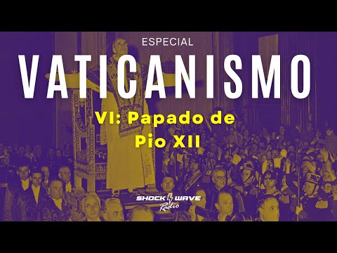VATICANISMO - O Papado de Pio XII