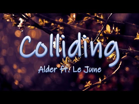 COLLIDING - Alder ft. Le June | Lyrics / Lyric Video
