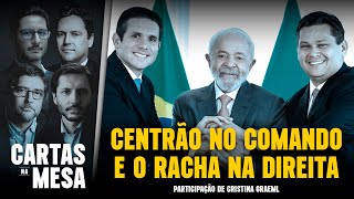 CENTRÃO NO COMANDO E O RACHA NA DIREITA | Cartas Na Mesa - 03/02/25
