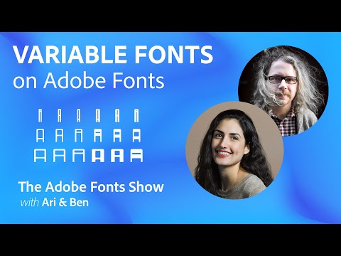 The Adobe Fonts Show: Variable Fonts - Ep. 40