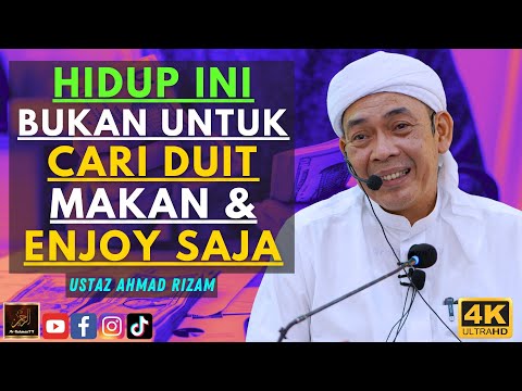 Ustaz Ahmad Rizam - HIDUP INI BUKAN UNTUK CARI DUIT MAKAN & ENJOY SAJA