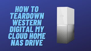 How to Teardown Western Digital My Cloud Home NAS Drive