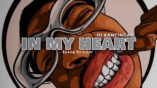 Download lagu IN MY HEART - REMIX KANCINGAN BY EPANG RMXR NEW REMIX mp3
