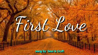 FIRST LOVE (LYRICS) song by Seal &amp; Croft