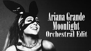 Ariana Grande - Moonlight | Orchestral Edit