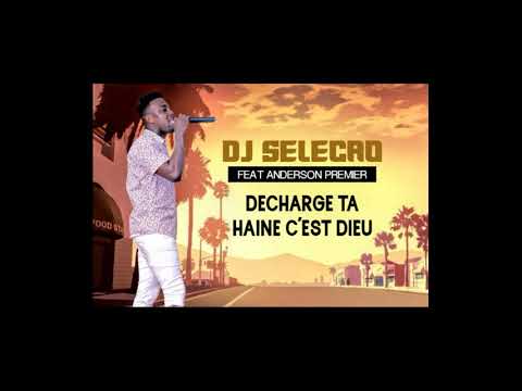 DJ SELECAO feat ANDERSON PREMIER - DECHARGE TA HAINE CEST DIEU