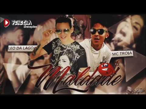 LÉO DA LAGOA E MC TROIA - MALDADE