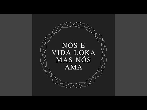 Nós e Vida Loka Mas Nós Ama