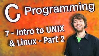 C Programming Tutorial 7 - Intro to UNIX/Linux - Part 2