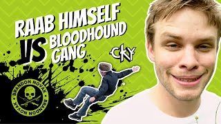 Raab Himself vs Bloodhound Gang (classic CKY)