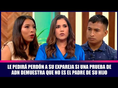 Le pedirá perdón a su expareja si una prueba de ADN demuestra que no es el padre de su hijo
