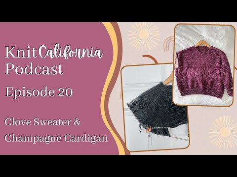 Clove Sweater & Champagne Cardigan Progress - Knit California Podcast Episode 20!
