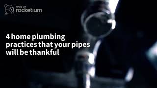 4 home plumbing practices that your pipes will be thankful