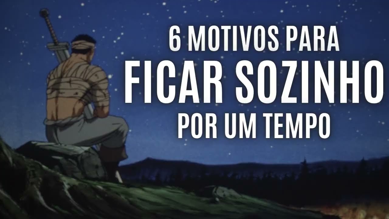 6 RAZÕES para FICAR SOZINHO por um Tempo | Domine a Arte de Ser Você Mesmo