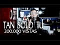 TAN SOLO TU (Historia de Amor)-CANCIONES ...