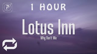 [1 HOUR 🕐 ] Why Don't We - Lotus Inn (Lyrics)