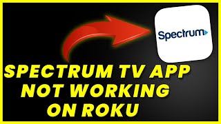 Spectrum App Not Working On ROKU: How to Fix Spectrum TV App Not Working On ROKU