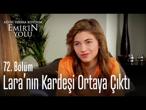 Lara'nın kardeşi ortaya çıktı - Adını Feriha Koydum Emir'in Yolu 72. Bölüm