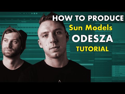 How to Produce: "Sun Models" by ODESZA Tutorial