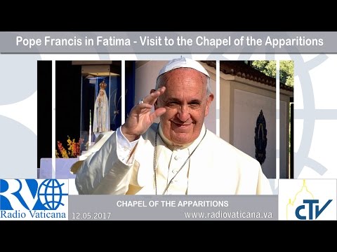 El papa Francisco en Fátima – Visita a la Capillita de las Apariciones