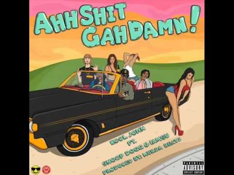 Kool John - Ahh Shit Gah Damn Ft Snoop Dogg & Iamsu!
