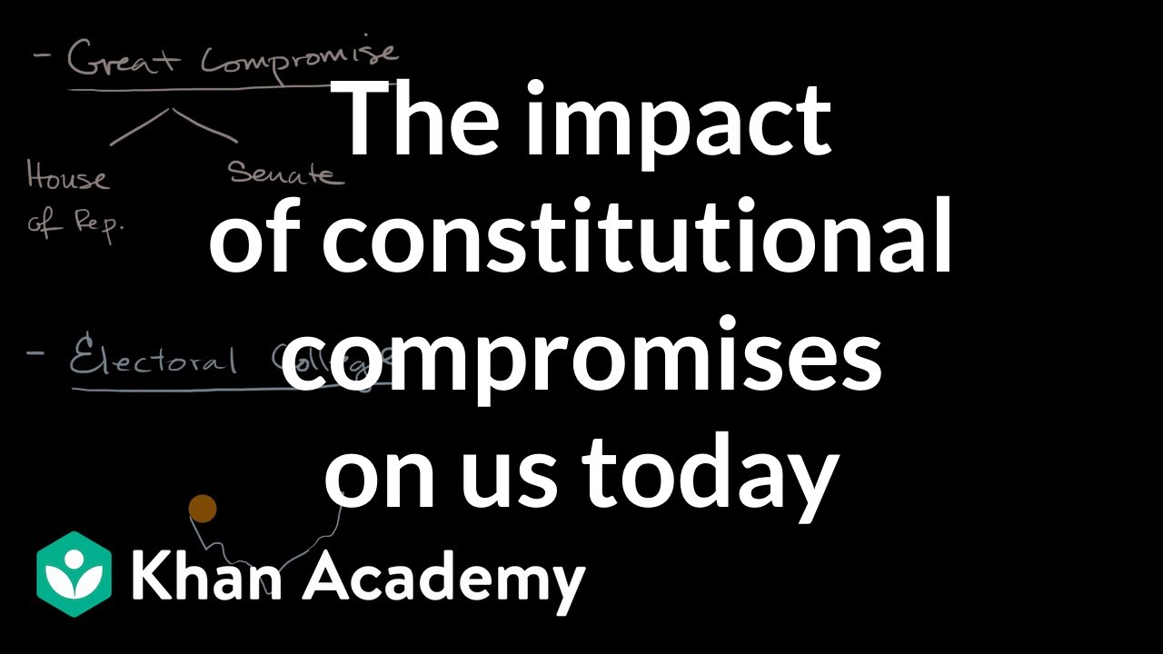 The impact of constitutional compromises on us today | US government and civics | Khan Academy
