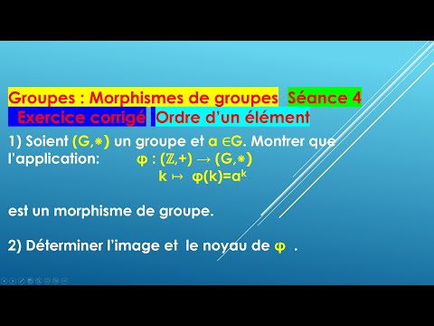 Corrected exercise on group morphisms from which we deduce the definition of the order of an elem...