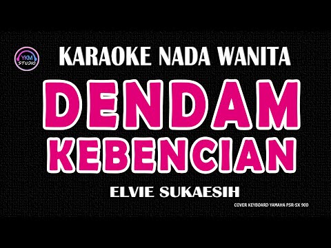 DENDAM KEBENCIAN- Karaoke Nada Wanita ( ELVIE SUKAESIH )