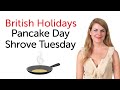 British Holidays - PANCAKE DAY and Shrove Tuesday.