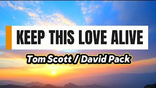 Keep This Love Alive - Tom Scott / David Pack  (Lyrics)