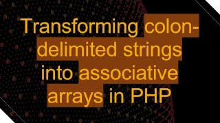 Download the video "Transforming colon-delimited strings into associative arrays in PHP"