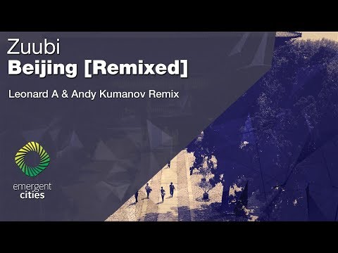 Zuubi - Beijing (Leonard A & Andy Kumanov Remix) [Emergent Cities]