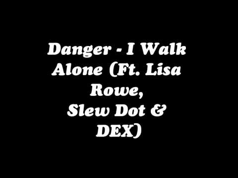 Danger - I Walk Alone (Ft. Lisa Rowe, Slew Dot & Dex).MUST LISTERN!!!!!!