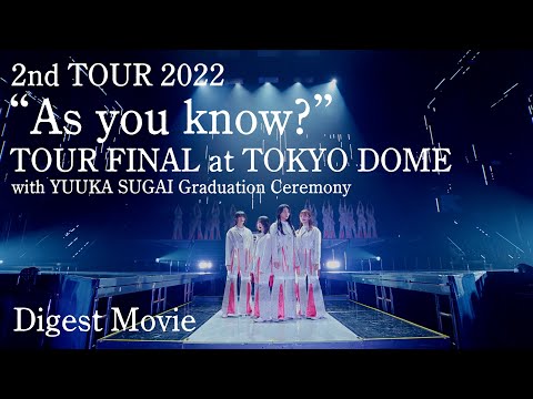 2nd TOUR 2022 “As you know?” TOUR FINAL at 東京ドーム ~with YUUKA SUGAI Graduation Ceremony~