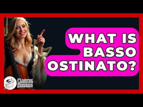 What Is Basso Ostinato? - Classical Serenade