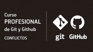 10. Curso Profesional de Git y GitHub - ¿Qué es y cómo solucionar un conflicto?