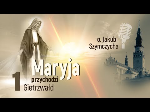 Maryja przychodzi odc. 1 - Gietrzwałd | o. Jakub Szymczycha , Jasna Góra