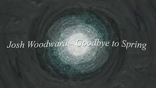 Josh Woodward - Goodbye To Spring