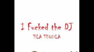 Tila Tequila I Fucked The DJ Full Song Studio/Album Version(EXPLICIT!!)