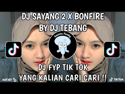 DJ SAYANG 2 X BONFIRE || ANDAIKAN SAYANGKU SAIKI ISEH ONO NANG KENE BY DJ TEBANG YANG KALIAN CARI!!