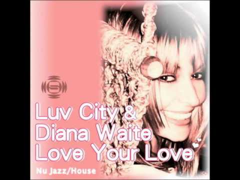Luv City & Diana Waite Love Your Love