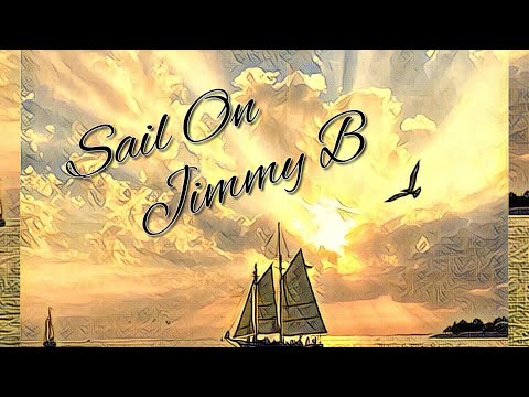 SAIL ON JIMMY B. | Jim Thompson